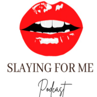 Slaying For Me Podcast-Episode 33