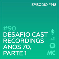 #90 – Desafio Cast Recordings: Anos 7, Parte 1