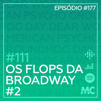 #111 – Os Flops da Broadway #2 – Dear World, American Psycho e Groundhog Day