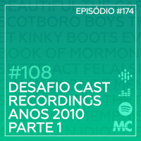#108 – Desafio Cast Recordings: Anos 2010, Parte 1