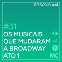 #31 – Os Musicais Que Mudaram a Broadway – Ato I