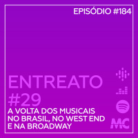 Entreato #29 – A Volta dos Musicais no Brasil, no West End e na Broadway