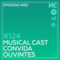#124 – Musical Cast convida Ouvintes