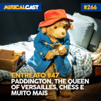 Entreato #47 – Paddington, The Queen of Versailles, Chess e muito mais