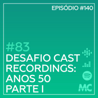 #83 – Desafio Cast Recordings: Anos 50 – Parte I