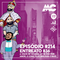 Entreato #36 – A volta de Wicked, Só Se For Por Amor, O Coro, Elas Brilham e mais