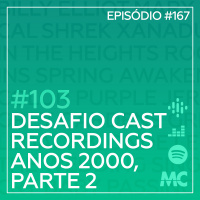 #103 – Desafio Cast Recordings: Anos 2000, Parte 2
