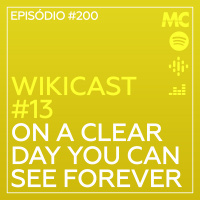 WikiCast #13 – On a Clear Day You Can See Forever