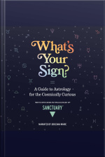 Whats Your Sign?: A Guide To Astrology For The Cosmically Curious