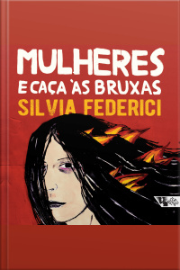 Mulheres E Caça Às Bruxas: Da Idade Média Aos Dias Atuais