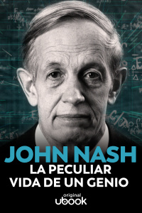 John Nash - La peculiar vida de un genio