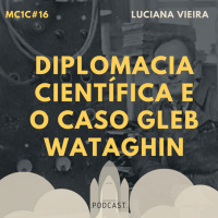 Diplomacia Científica e o Incrível Caso Gleb Wataghin | MC1C #16