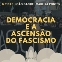 Democracia e a Ascensão do Fascismo - João Gabriel Madeira Pontes | MC1C #3