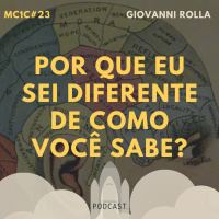 Por Que Eu Sei Diferente de Como Você Sabe? - Giovanni Rolla | MC1C #23