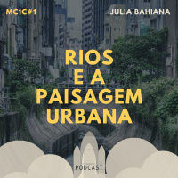Rios e a Paisagem Urbana - Julia Bahiana | MC1C #1