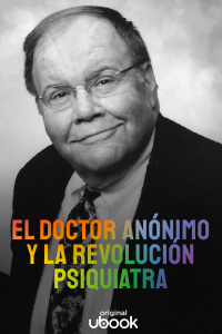 El Doctor Anónimo y la revolución psiquiatra