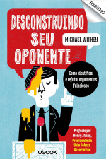 Resumo - Desconstruindo seu oponente: como identificar e refutar argumentos falaciosos