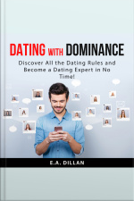 Dating With Dominance: Discover All The Dating Rules And Become A Dating Expert In No Time!