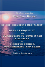The Secret Within You - Peacefully Present: Guided Grounding Meditation For Deep Tranquility And Connecting To Your Inner Stillness To Dissolve Stress, Overthinking And Fears