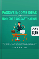 Passive Income Ideas And No More Procrastination 2-in-1 Book Latest Reliable  Most Profitable Business Ideas To Make $10,000/month + Simple Habits To Boost Your Productivity And Overcome Laziness