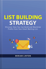List Building Strategy: Discover How You Can Build And Maximize Profits From Your Email Mailing List.