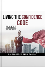 Living The Confidence Code Bundle, 2 In 1 Bundle: The Art Of Extraordinary Confidence And Embrace Who You Are