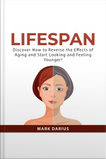 Lifespan: Discover How To Reverse The Effects Of Aging And Start Looking And Feeling Younger!