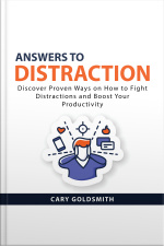 Answers To Distraction: Discover Proven Ways On How To Fight Distractions And Boost Your Productivity