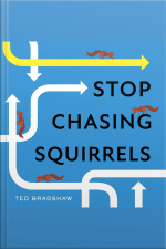 Stop Chasing Squirrels: 6 Essentials To Find Your Purpose, Focus, And Flow