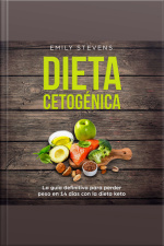 Dieta Cetogénica: La Guía Definitiva Para Perder Peso En 14 Días Con La Dieta Keto