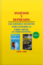 Ansiedad Y Depresión. Los Grandes Secretos Para Superar La Fobia Social De Forma Definitiva.