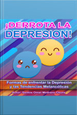 ¡derrota La Depresión!: Formas De Enfrentar La Depresión Y Las Tendencias Melancólicas