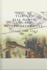The Axe, The Root And The Withered Fruit