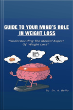 Guide To Your Minds Roll In Weight Loss: Understanding The Mental Aspect Of Losing Weight