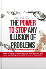 The Power To Stop Any Illusion Of Problems: (behind Economics And The Myths Of Debt  Inflation.): Escape The Paradox From Being A Total Prisoner Of The Money Game And A Path To Teach Wealth