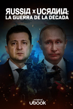 Rusia X Ucrania: La guerra de la década