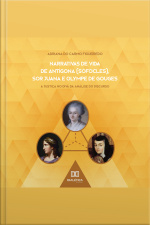 Narrativas De Vida De Antígona (sófocles), Sor Juana E Olympe De Gouges: A Justiça No Divã Da Análise Do Discurso