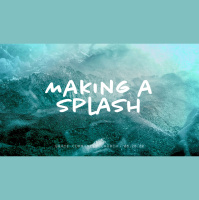Making a Splash