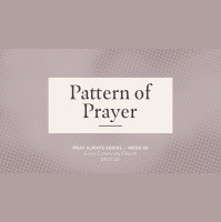 Pray Always: Week 3 Sermon