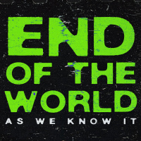 The End of the World As We Know It