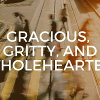 Gracious, Gritty, And Wholehearted
