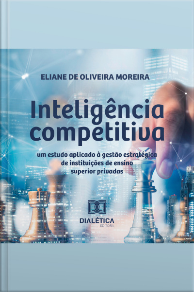 Inteligência Competitiva: Um Estudo Aplicado À Gestão Estratégica De Instituições De Ensino Superior Privadas