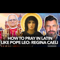 1213: How to Pray in Latin Like Pope Leo XIV: Regina Caeli