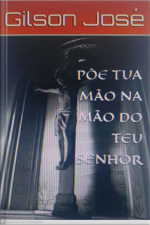 PÕE TUA MÃO NA MÃO DO TEU SENHOR