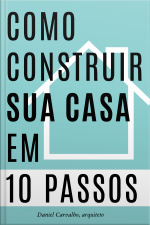 Como Construir Sua Casa em 10 Passos