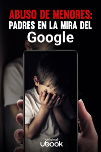 Abuso de menores: padres en la mira del Google 