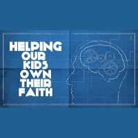 Helping Our Kids Own Their Own Faith - Audio