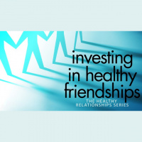 Investing in Healthy Friendships - Audio