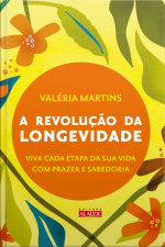A revolução da longevidade: prepare-se para a segunda metade da sua vida com prazer e sabedoria