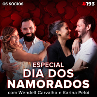 Os Sócios 193 - ESPECIAL DIA DOS NAMORADOS – COM WENDELL CARVALHO E KARINA CARVALHO